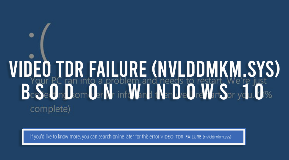 Solved: Video TDR Failure (nvlddmkm.sys) BSOD on windows 10